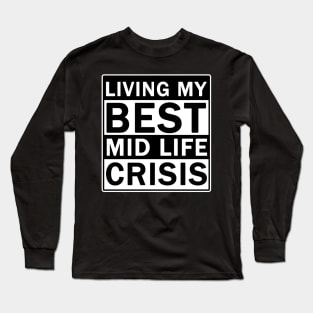 Living My Best Mid Life Crisis Long Sleeve T-Shirt